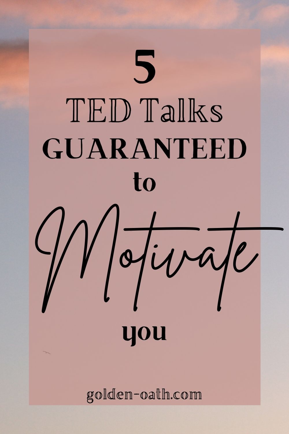 5 TED Talks Guaranteed To Motivate You - Golden Oath